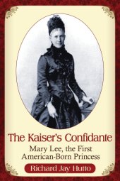 book The Kaiser's confidante: Mary Lee, the first American-born princess