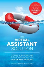 book The Virtual Assistant Solution: Come up for Air, Offload the Work You Hate, and Focus on What You Do Best