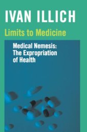 book Limits to medicine: medical nemesis: the expropriation of health