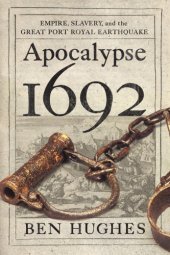 book Apocalypse 1692: empire, slavery, and the great Port Royal earthquake