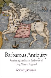 book Barbarous antiquity: reorienting the past in the poetry of early modern England