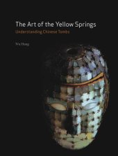 book The Art of the Yellow Springs: Understanding Chinese Tombs