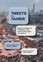 book Tweets from Tahrir: Egypt's revolution as it unfolded, in the words of the people who made it