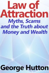 book The Law Of Attraction: Myths, Scams and the Truth about Money and Wealth