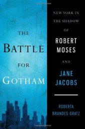 book The Battle for Gotham: New York in the Shadow of Robert Moses and Jane Jacobs