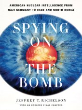 book Spying on the bomb: American nuclear intelligence, from Nazi Germany to Iran and North Korea