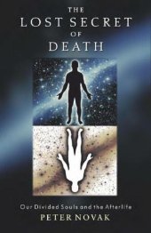 book The Lost Secret of Death: Our Divided Souls and the Afterlife