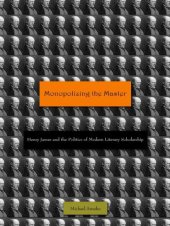 book Monopolizing the Master Henry James and the politics of modern literary scholarship