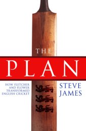 book The plan: how Fletcher and Flower transformed English cricket