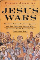 book Jesus wars: how four patriarchs, three queens, and two emperors decided what christians would believe for the next 1,500 years