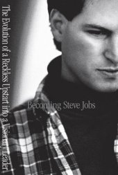 book Becoming Steve Jobs: the evolution of a reckless upstart into a visionary leader