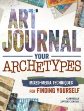 book Art journal your archetypes: mixed-media techniques for finding yourself