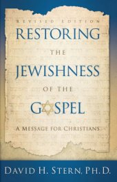 book Restoring the Jewishness of the Gospel: a message for Christians condensed from Messianic Judaism