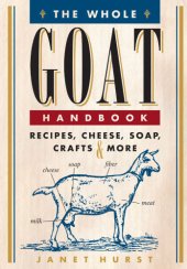 book The whole goat handbook: recipes, cheese, soap, crafts & more