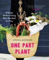 book One part plant: a simple guide to eating real, one meal at a time