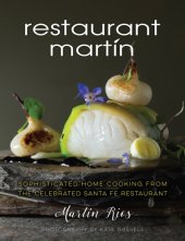 book The Restaurant Martín cookbook: sophisticated home cooking from the celebrated Santa Fe restaurant