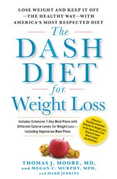 book The dash diet for weight loss: lose weight the healthy way-- and keep it off-- with America's most respected diet