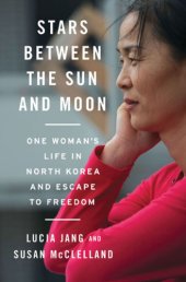 book Stars between the Sun and Moon: one woman's life in North Korea and escape to freedom