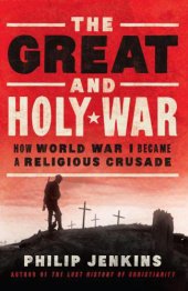 book The Great and Holy War: How World War I Became a Religious Crusade