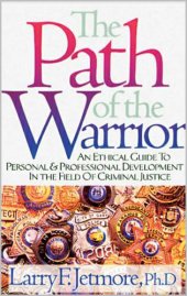 book The Path of the Warrior: An Ethical Guide to Personal & Professional Development in the Field of Criminal Justice