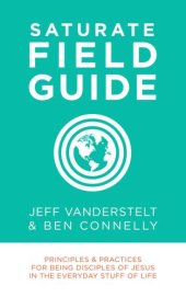 book Saturate Field Guide: Principles & Practices for Being Disciples of Jesus in the Everyday Stuff of Life