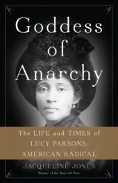 book Goddess of Anarchy: The Life and Times of Lucy Parsons, American Radical