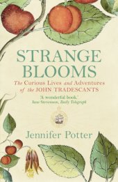 book Strange blooms: the curious lives and adventures of the John Tradescants