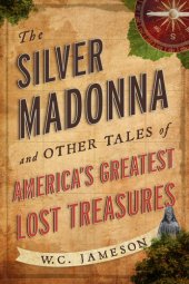 book The Silver Madonna and Other Tales of Americas Greatest Lost Treasures