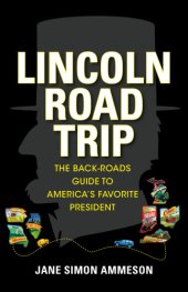 book Lincoln road trip: the back-roads guide to Americas favoritepresident