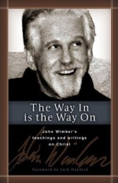 book The way in is the way on: John Wimber's teachings and writings on life in Christ