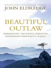 book Beautiful Outlaw: Experiencing the Playful, Disruptive, Extravagant Personality of Jesus