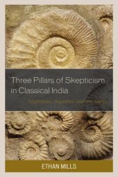 book Three pillars of skepticism in classical India: Nagarjuna, Jayarasi, and Sri Harsa