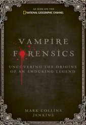 book Vampire forensics: uncovering the origins of an enduring legend