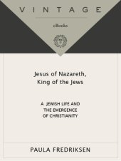 book Jesus of Nazareth, King of the Jews: a Jewish life and the emergence of Christianity