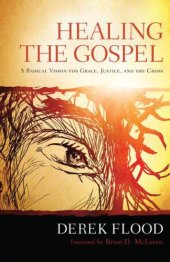 book Healing the gospel: a radical vision for grace, justice, and the cross