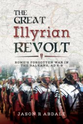 book The Great Illyrian revolt: Rome's forgotten war in the Balkans, AD 6-9