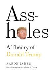 book Assholes: a theory of Donald Trump