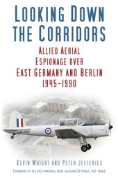 book Looking down the corridors: Allied aerial espionage over East Germany and Berlin 1945-1990