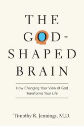 book The God-Shaped Brain: How Changing Your View of God Transforms Your Life