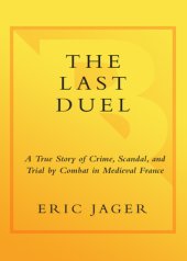 book The last duel: a true story of crime, scandal, and trial by combat in medieval France