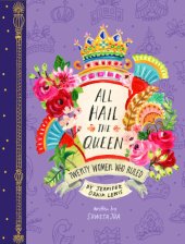 book All Hail the Queen: Twenty Women Who Ruled