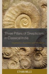 book Three pillars of skepticism in classical India: Nagarjuna, Jayarasi, and Sri Harsa