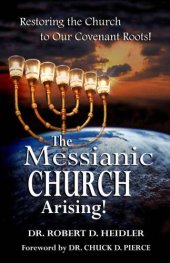 book The messianic church arising!: restoring the church to our covenant roots