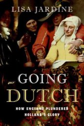 book Going Dutch: How England Plundered Holland's Glory