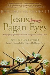 book Jesus through pagan eyes: bridging neopagan perspectives with a progressive vision of Christ