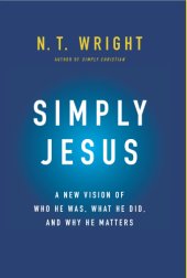 book Simply Jesus: a new vision of who he was, what he did, why it matters