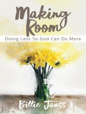 book Making room: doing less so God can do more