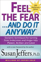 book Feel the Fear and Do It Anyway®: Dynamic techniques for turning Fear, Indecision and Anger into Power, Action and Love