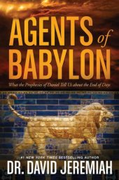 book Agents of Babylon: What the Prophecies of Daniel Tell Us about the End of Days