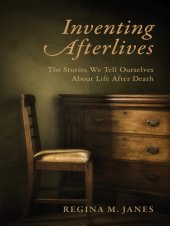 book Inventing afterlives the stories wetell ourselves about life after death